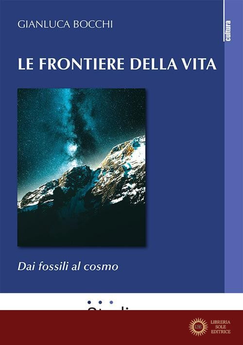 Le frontiere della vita. Dai fossili al cosmo - Gianluca Bocchi