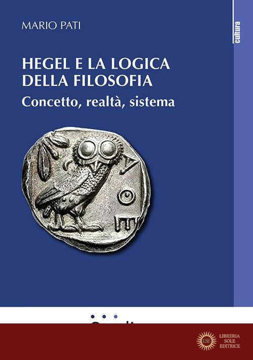 Hegel e la logica della filosofia. Concetto, realtà, sistema - Mario Pati