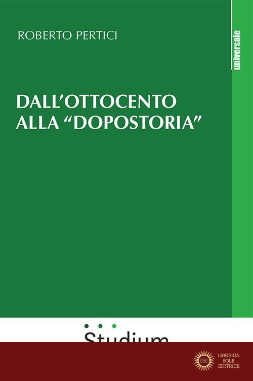 Dall'Ottocento alla «dopostoria». Frammenti storici - Roberto Pertici