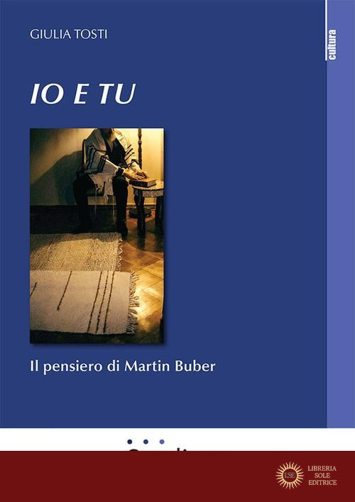 Io e tu. Il pensiero di Martin Buber - Giulia Tosti