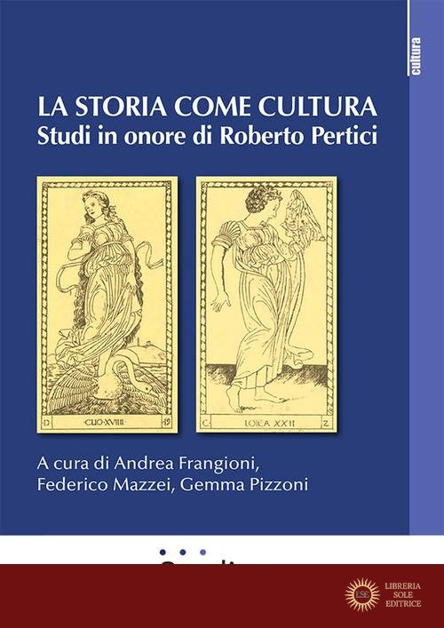 La storia come cultura. Studi in onore di Roberto Pertici - A. Frangioni, F. Mazzei, G. Pizzoni