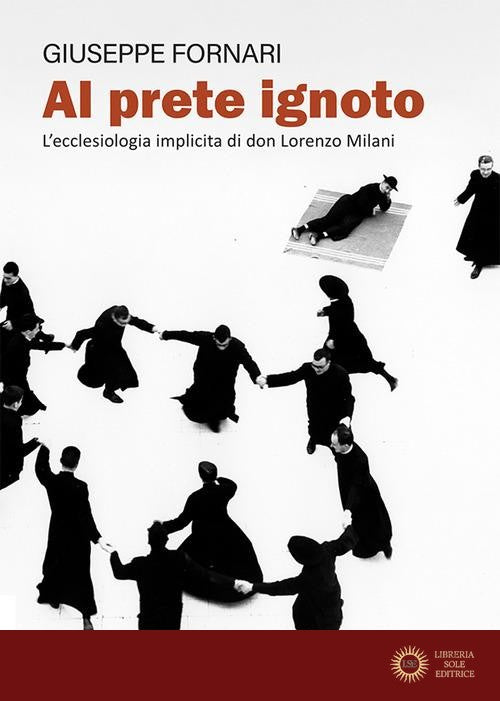 Al prete ignoto. L'ecclesiologia implicita di don Lorenzo Milani - Giuseppe Fornari