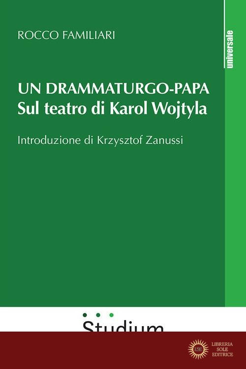 Un drammaturgo-papa. Sul teatro di Karol Wojtyla - Rocco Familiari