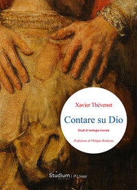 Contare su Dio. Studi di teologia morale - Xavier Thévenot