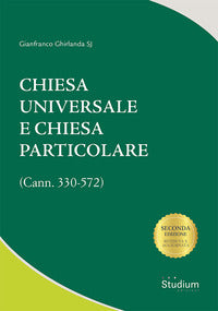 Chiesa universale e Chiesa particolare (Cann. 330-572) - Gianfranco Ghirlanda