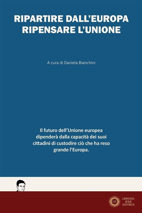 Ripartire dall'Europa. Ripensare l'Unione - D. Bianchini