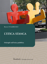 L'etica stanca. Dialoghi sull'etica pubblica - Rocco D'Ambrosio