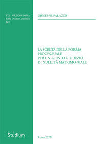 La scelta della forma processuale per un giusto giudizio di nullità matrimoniale - Giuseppe Palazzo