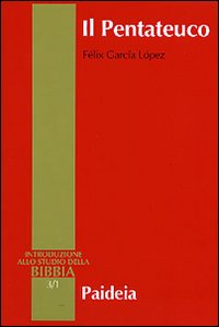 Il Pentateuco. Introduzione alla lettura dei primi cinque libri della Bibbia - Félix García López