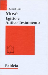 Mosè, Egitto e Antico Testamento - Eckart Otto