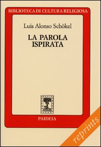La parola ispirata. La Bibbia alla luce della scienza del linguaggio - Luis Alonso Schökel