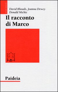 Il racconto di Marco. Introduzione narratologica a un Vangelo - David Rhoads, Joanna Dewey, Donald Michie