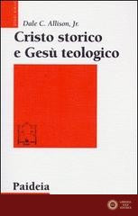 Cristo storico e Gesù teologico - Dale C. Allison
