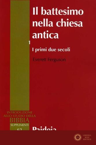 Il battesimo nella Chiesa antica vol. 1 - Everett Ferguson