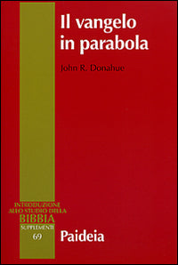 Il Vangelo in parabola. Metafora, racconto e teologia nei Vangeli sinottici - Johr R. Donahue