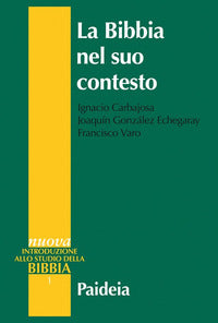 La Bibbia nel suo contesto - Ignacio Carbajosa, Joaquín González Echegaray, Francisco Varo