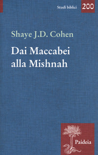 Dai Maccabei alla Mishnah - Shave J. D. Cohen
