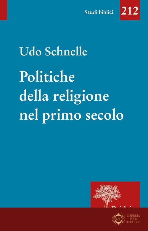 Politiche della religione nel primo secolo. Romani, giudei e cristiani - Udo Schnelle