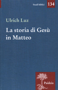 La storia di Gesù in Matteo - Ulrich Luz
