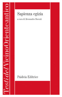 Sapienza egizia. La letteratura educativa in Egitto durante il II millennio a.C. - Alessandro Roccati