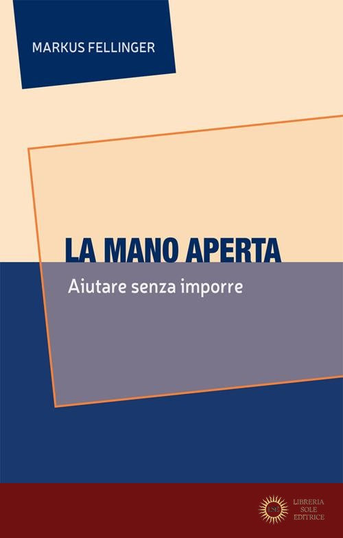 La mano aperta. Aiutare senza imporre - Markus Fellinger