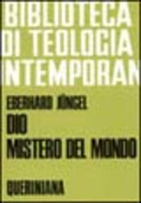 Dio, mistero del mondo. Per una fondazione della teologia del crocifisso nella disputa fra teismo e ateismo - Eberhard Jüngel