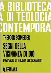 Segni della vicinanza di Dio. Compendio di teologia dei sacramenti - Theodor Schneider