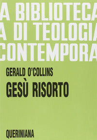 Gesù risorto. Un'indagine biblica, storica e teologica sulla risurrezione di Cristo - Gerald O'Collins