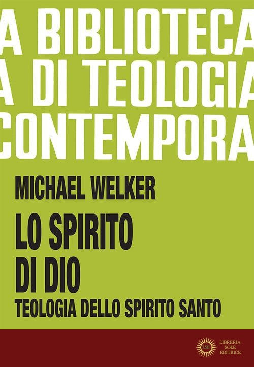 Lo spirito di Dio. Teologia dello Spirito Santo - Michael Welker