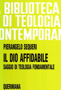 Il Dio affidabile. Saggio di teologia fondamentale - Pierangelo Sequeri