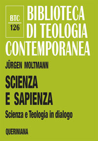 Scienza e sapienza. Scienza e teologia in dialogo - Jürgen Moltmann