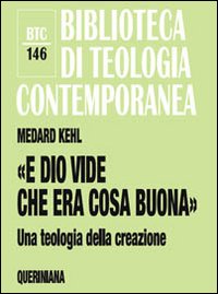 «E Dio vide che era cosa buona». Una teologia della creazione - Medard Kehl, Hans-Dieter Mutschler, Michael Sievernich