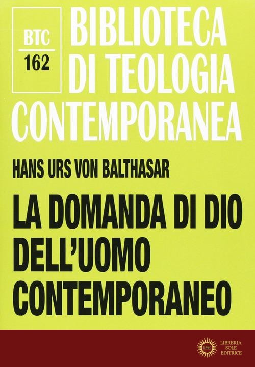 La domanda di Dio dell'uomo contemporaneo - Hans Urs von Balthasar