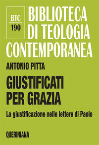 Giustificati per grazia. La giustificazione nelle lettere di Paolo - Antonio Pitta
