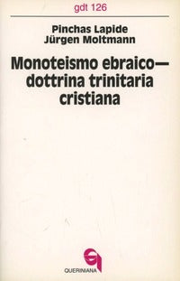 Monoteismo ebraico-Dottrina trinitaria cristiana. Un dialogo - Pinchas Lapide, Jürgen Moltmann