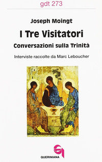 I tre visitatori. Conversazioni sulla Trinità - Joseph Moingt, Marc Leboucher