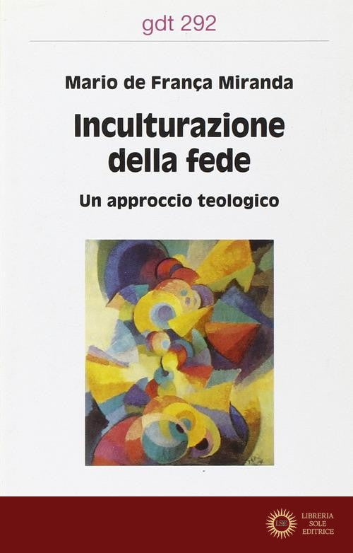 Inculturazione della fede. Un approccio teologico - Mario De Franca Miranda