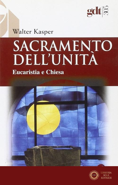 Sacramento dell'unità. Eucaristia e Chiesa - Walter Kasper