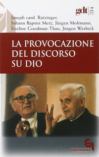 La provocazione del discorso su Dio - Benedetto XVI (Joseph Ratzinger), Johann Baptist Metz, Jürgen Moltmann