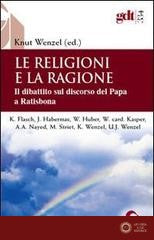 Le religioni e la ragione. Il dibattito sul discorso del papa a Ratisbona - K. Wenzel