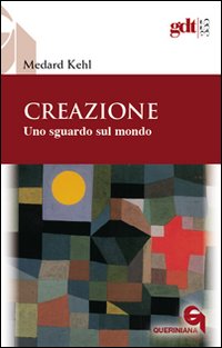 Creazione. Uno sguardo sul mondo - Medard Kehl
