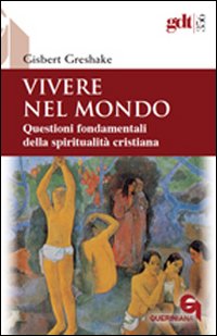 Vivere nel mondo. Questioni fondamentali della spiritualità cristiana - Gisbert Greshake