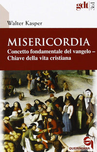 Misericordia. Concetto fondamentale del Vangelo. Chiave della vita cristiana - Walter Kasper