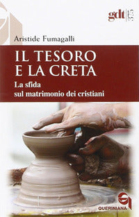 Il tesoro e la creta. La sfida sul matrimonio dei cristiani - Aristide Fumagalli