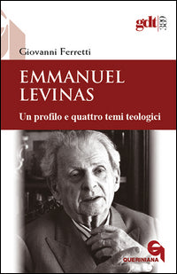Emmanuel Levinas. Un profilo e quattro temi teologici - Giovanni Ferretti