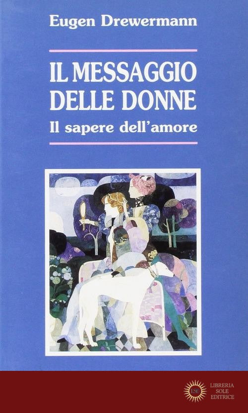 Il messaggio delle donne. Il sapere dell'amore - Eugen Drewermann