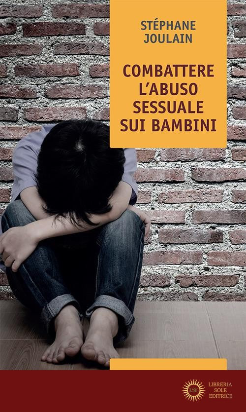 Combattere l'abuso sessuale sui bambini. Chi abusa? Perché? Come curare? - Stèphane Joulaine