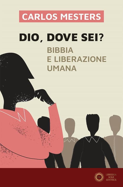 Dio dove sei? Bibbia e liberazione umana. Nuova ediz. - Carlos Mesters