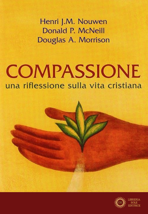 Compassione. Una riflessione sulla vita cristiana - Henri J. Nouwen, Donald P. McNeill, Douglas A. Morrison