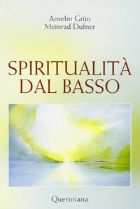 Spiritualità dal basso - Anselm Grün, Meinrad Dufner
